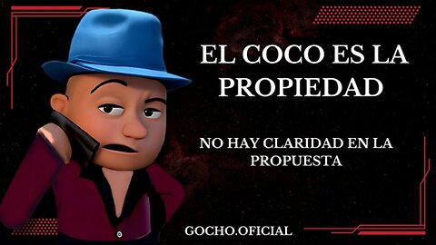 [20FEB2025] EL COCO ES LA PROPIEDAD [GOCHO.OFICIAL]