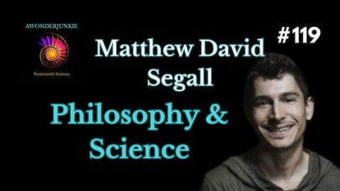 #119 Matthew David Segall - Philosophy, Cosmology and Science