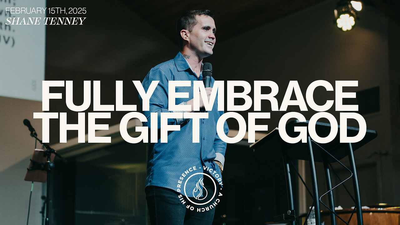 Fully Embrace The Gift of God | Shane Tenney [February 15th, 2025]