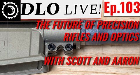DLO Live! Ep.103 The Future of Precision Rifles and Optics