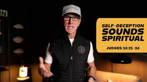 Self-Deception Sounds Spiritual | Judges 18:21-24