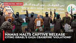 Hamas says it'll delay captive release indefinitely, cites Israel's deal 'violations'