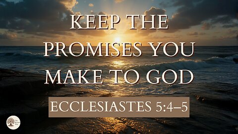 Keep the Promises You Make to God | Ecclesiastes 5:4–5