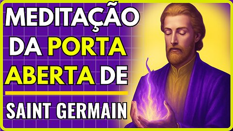 💜Meditação Espiritual da Porta Aberta com Saint Germain!