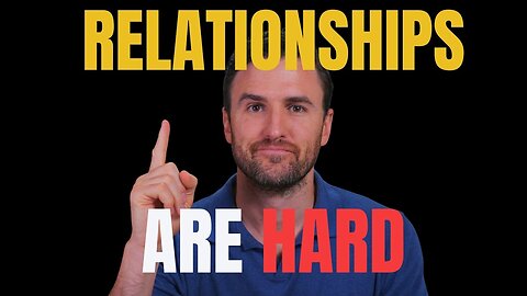 Relationships Are Hard - The BEST Relationship Advice