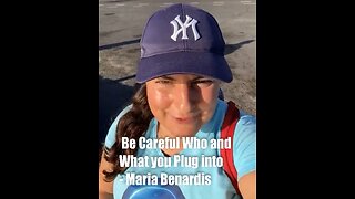 Be Careful Who & What you Plug into – Maria Benardis