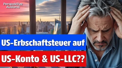 STEUERFALLE: US-Erbschaftsteuer auf US-Kontoguthaben & Vermögen deiner US LLC??