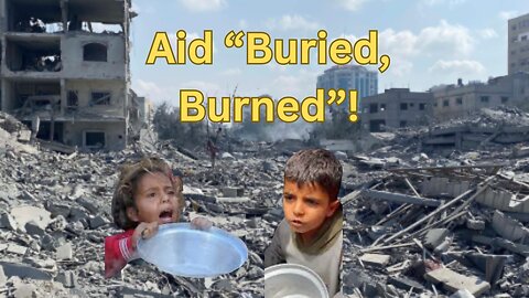 Aid "Buried, Burned" in Gaza During Famine! - Ep394
