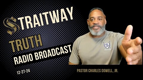 Straitway Truth Radio Broadcast 2024-12-27