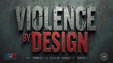 Violence By Design: How Democrats Fueled America's Unrest