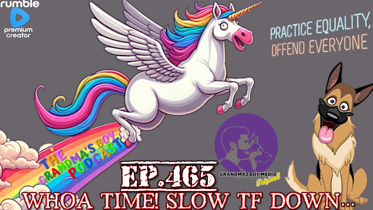 The Grandmas Boy Podcast EP.465-WHOA TIME! SLOW TF DOWN...