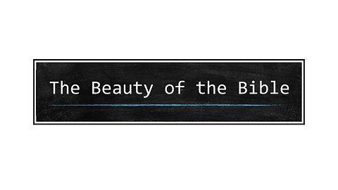 Apologetics 101 (Part 5 of 5) - The Beauty of the Bible