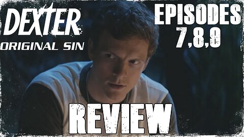 'DEXTER: ORIGINAL SIN' - S1E7,8 & 9 REVIEW