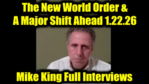 Mike King Full Interviews 1.22.26 - The New World Order & A Major Shift Ahead!