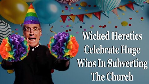 Wicked Heretics Celebrate Huge Wins In Subverting The Church