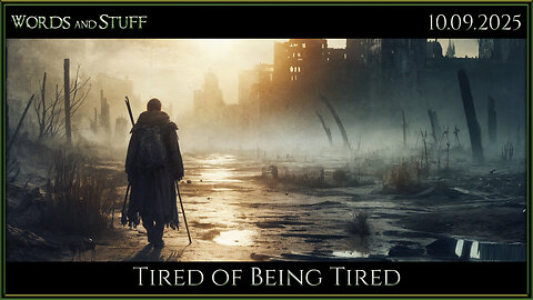 Tired of Being Tired | Words and Stuff