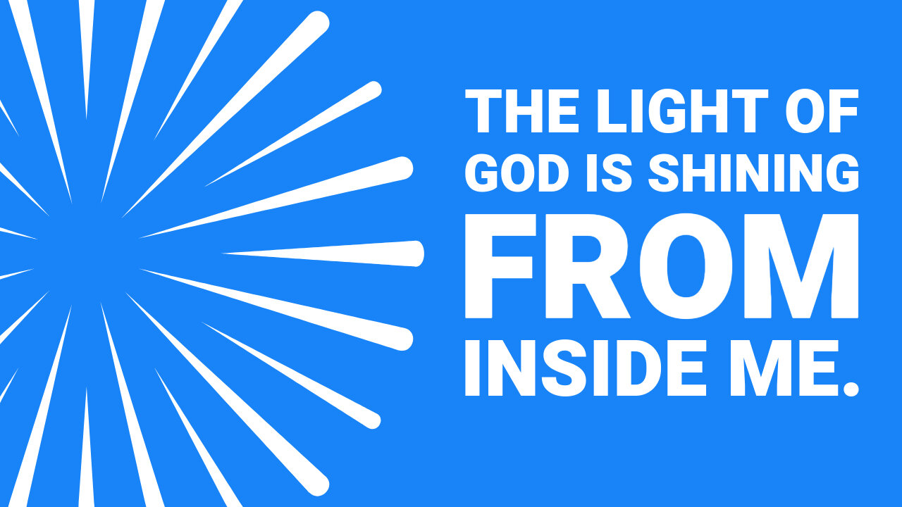 The light of God is Shining From Inside Me.