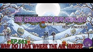 The Grandmas Boy Podcast EP.561-WHY DO I LIVE WHERE THE AIR HURTS?