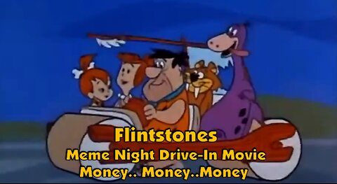 Flintstones Meme Night Drive-In Movie.. Money .. Money .. Money