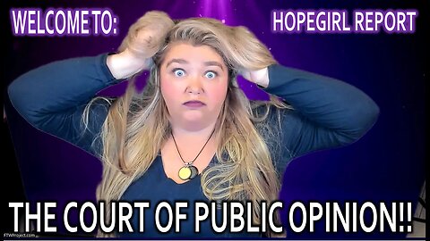 Welcome to the Court of Public Opinion -Hopegirl Report