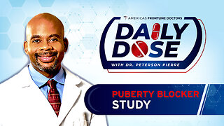 Daily Dose: 'Puberty Blocker Study' with Dr. Peterson Pierre