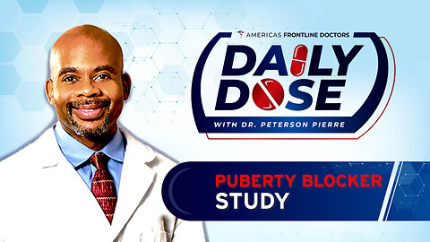 Daily Dose: 'Puberty Blocker Study' with Dr. Peterson Pierre