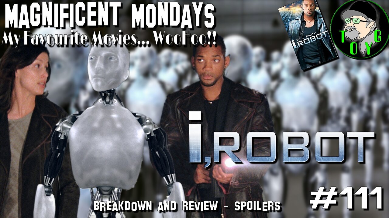 TOYG! Magnificent Mondays #111 - I, Robot (2004) - Breakdown & Review SPOILERS