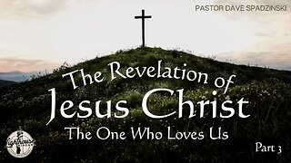 The Revelation Of Jesus Christ: The One Who Love Us - Pastor Dave Spadzinski