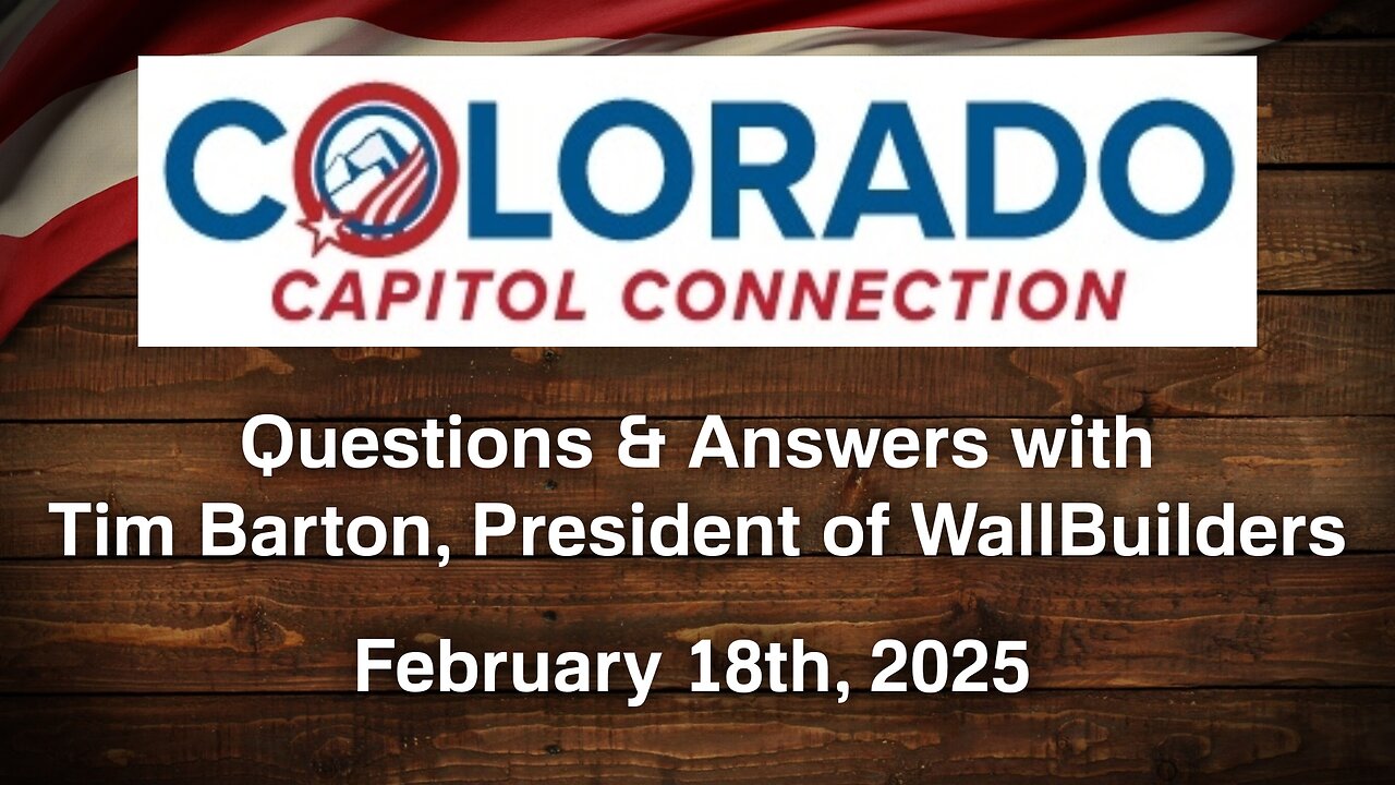 Feb. 18, 2025 - Colorado Capitol Connection - Q&A with Tim Barton