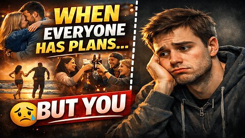 When everyone seems to have plans but you?