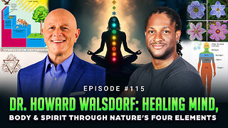 Episode #115 - Dr. Howard Walsdorf: Healing Mind, Body & Spirit Through Nature’s Four Elements