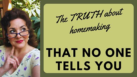 TRUTHS ABOUT HOMEMAKING THAT NO ONE TELLS YOU