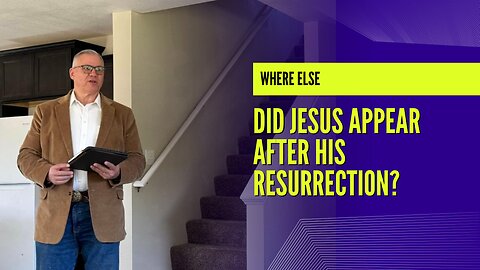 Where Else Did Jesus Appear After His Resurrection?