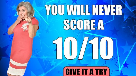 You will never ever score a solid 10