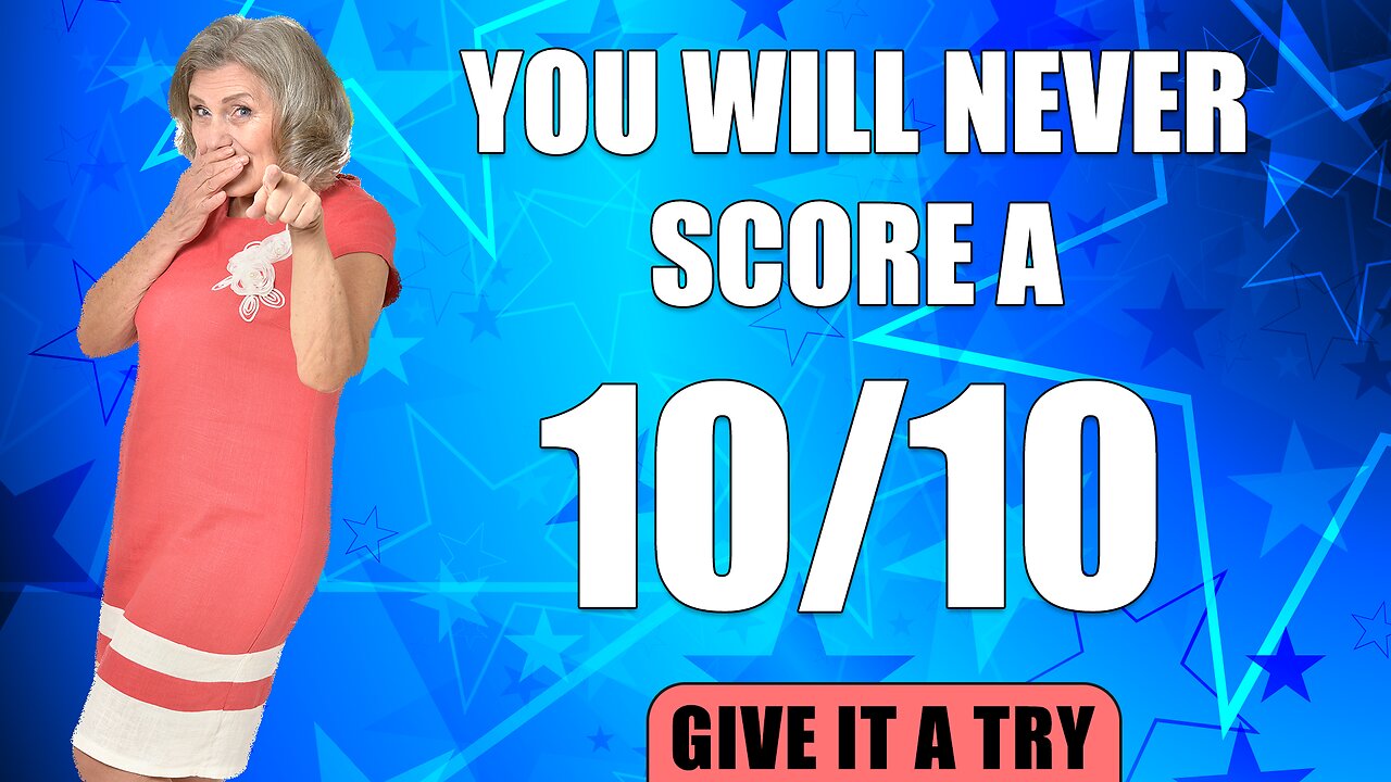 You will never ever score a solid 10