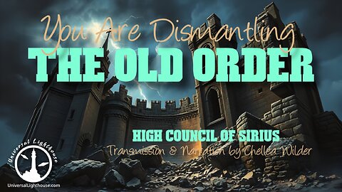 You Are Dismantling the Old Order ~ High Council of Sirius ~ Chellea Wilder