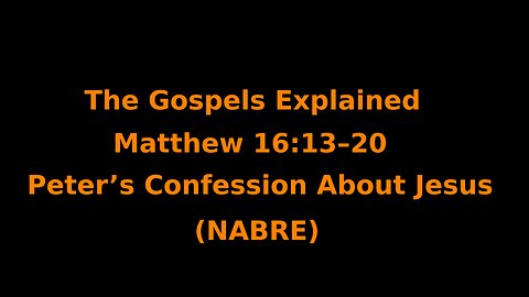 The Gospels Explained - Matthew 16:13–20 - Peter's Confession About Jesus - (NABRE)