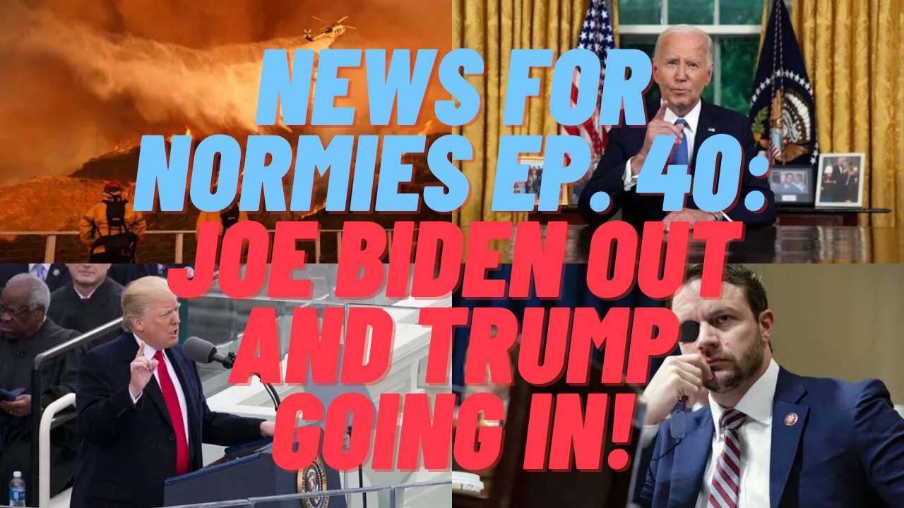 News For Normies Ep. 40: Joe Biden Out and Trump Going In!