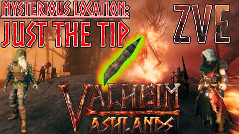 Valheim EP 64 - Ashlands: Mysterious Location - Just the tip!