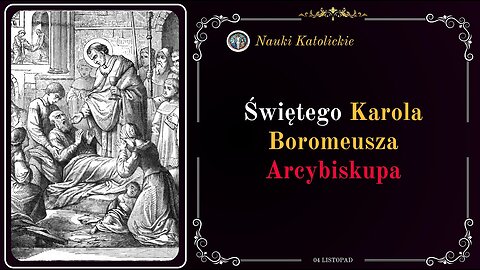 W czasie zarazy dał wszystko - św. Karol Boromeusz (4 listopada)