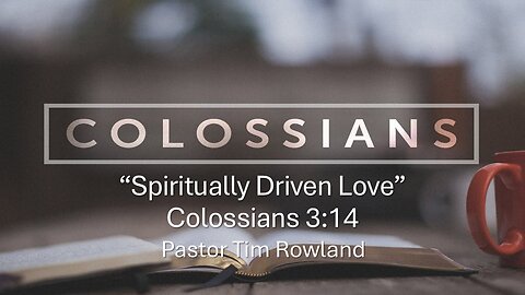 "Spiritually Driven Love” by Pastor Tim Rowland