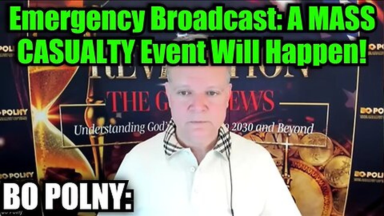 Bo Polny- Emergency Broadcast- A MASS CASUALTY Event Will Happen!