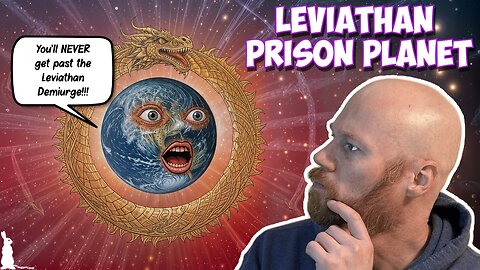 Leviathan Gnostic Prison Planet between us and the Pleroma?