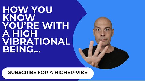 How You Know You're With A Higher Vibrational Being?