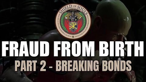 FRAUD FROM BIRTH: Part 2 - Breaking Bonds
