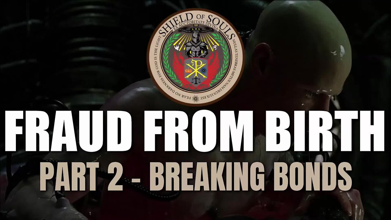FRAUD FROM BIRTH: Part 2 - Breaking Bonds