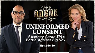 UNINFORMED CONSENT: Attorney Aaron Siri’s Battle Against Big Vax | Ep 50 | Going Rogue w Lara Logan