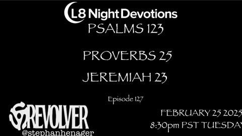 L8NIGHTDEVOTIONS REVOLVER -PSALM 123- PROVERBS 25- JEREMIAH 23- READING WORSHIP PRAYERS