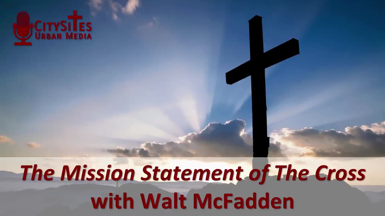 The Mission Statement of The Cross with Walt McFadden