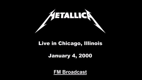 Metallica - Live in Chicago, Illinois January 4, 2000 (FM Broadcast)